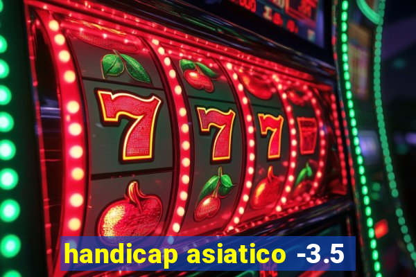 handicap asiatico -3.5