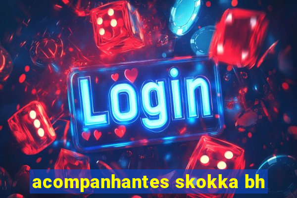 acompanhantes skokka bh