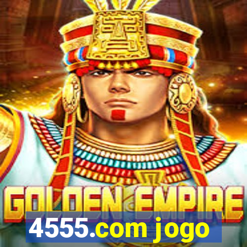 4555.com jogo