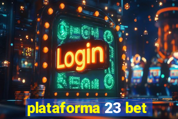 plataforma 23 bet