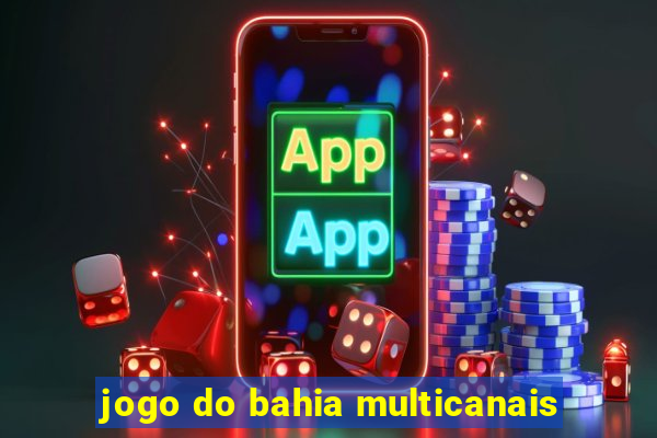 jogo do bahia multicanais