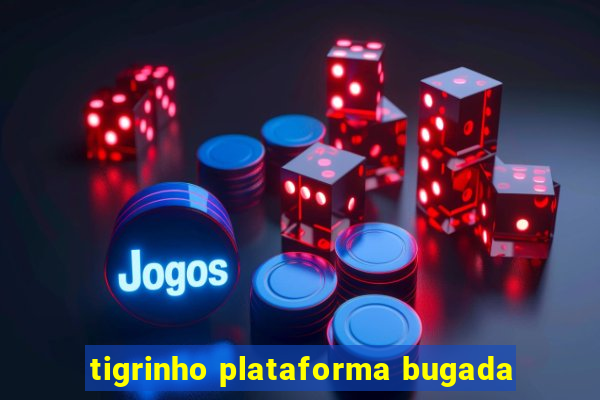 tigrinho plataforma bugada