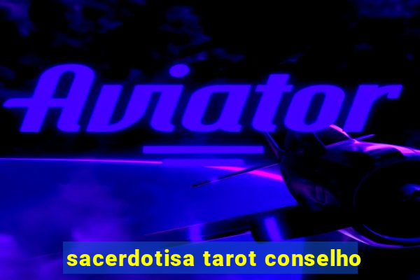 sacerdotisa tarot conselho