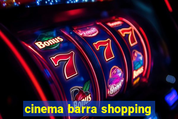 cinema barra shopping