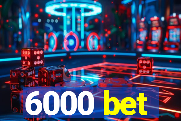 6000 bet