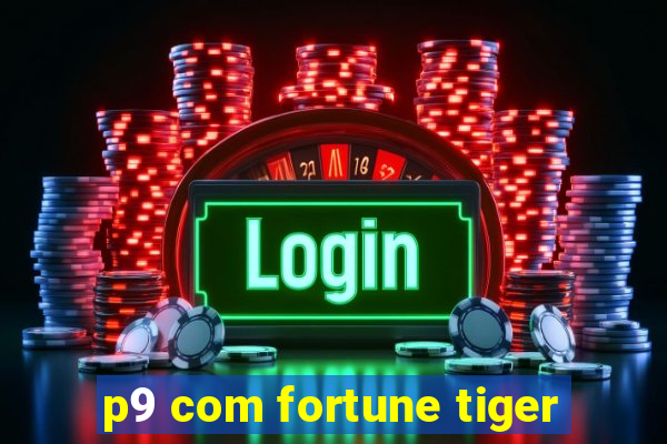 p9 com fortune tiger