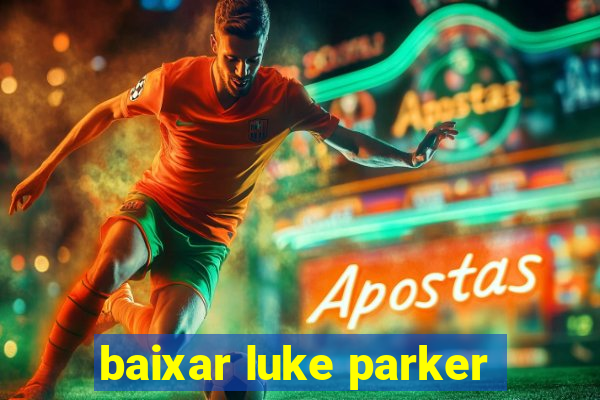 baixar luke parker