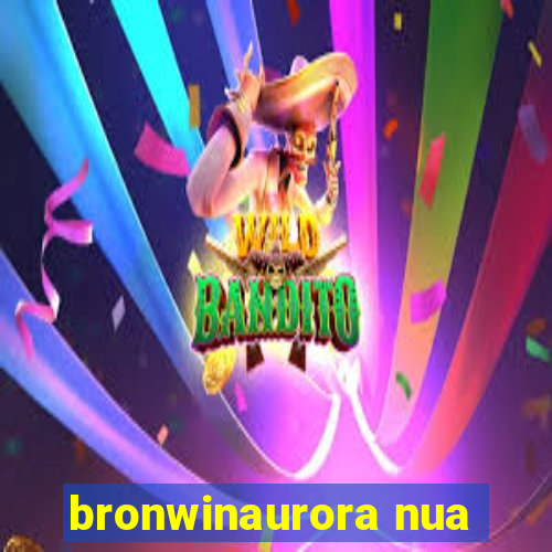 bronwinaurora nua