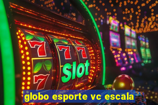 globo esporte vc escala