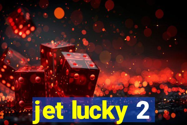 jet lucky 2