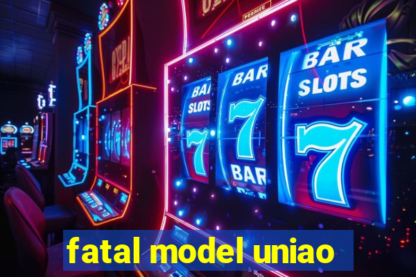 fatal model uniao