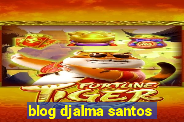 blog djalma santos