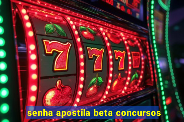 senha apostila beta concursos