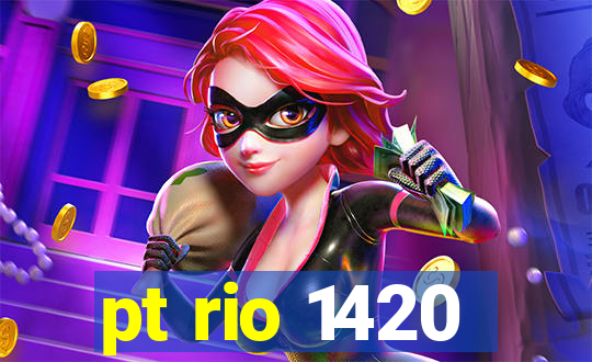 pt rio 1420