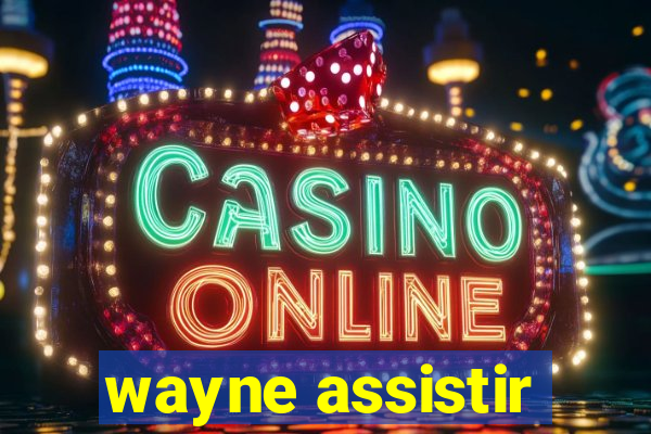 wayne assistir