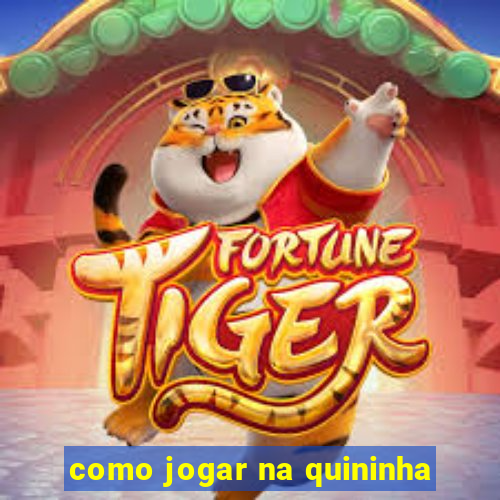 como jogar na quininha