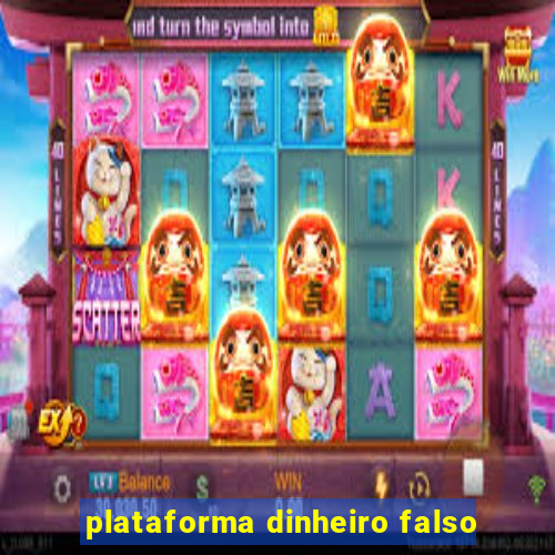 plataforma dinheiro falso