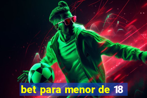 bet para menor de 18