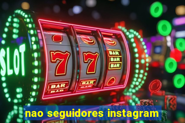 nao seguidores instagram