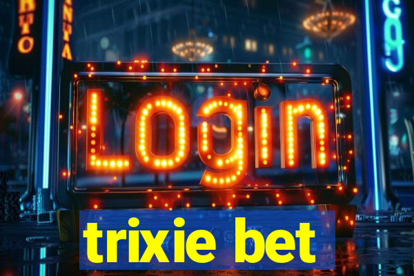 trixie bet