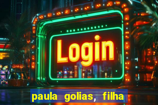 paula golias, filha de ronald golias