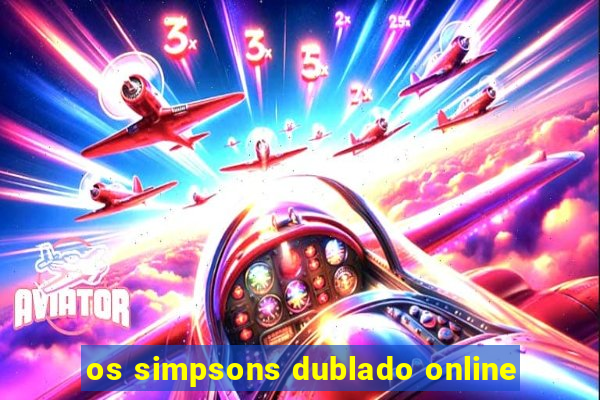 os simpsons dublado online