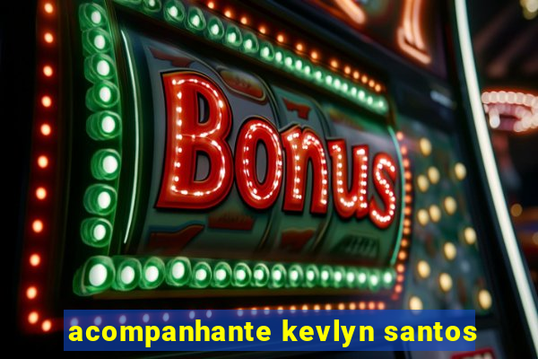 acompanhante kevlyn santos