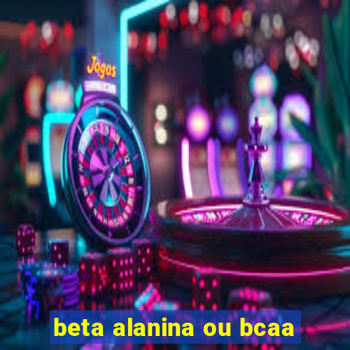 beta alanina ou bcaa