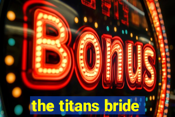 the titans bride