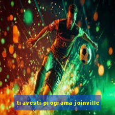 travesti programa joinville