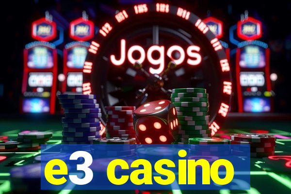 e3 casino