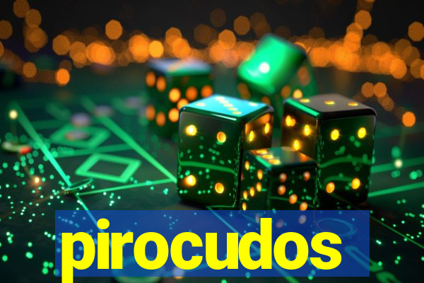 pirocudos