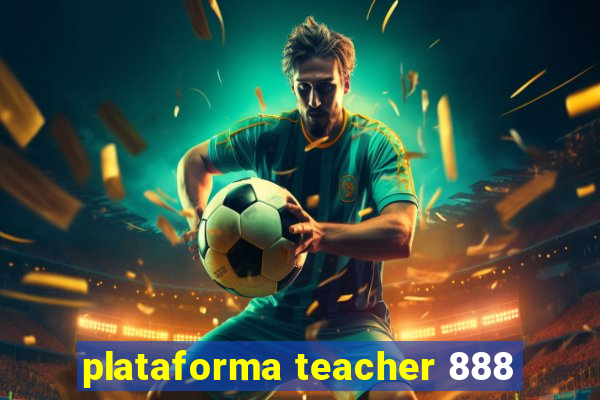 plataforma teacher 888