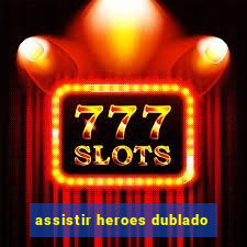 assistir heroes dublado