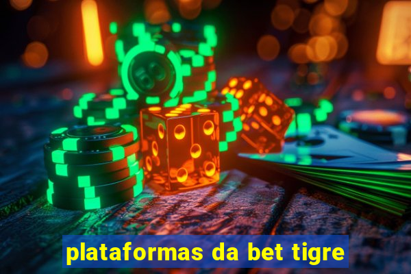 plataformas da bet tigre