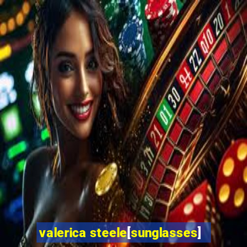 valerica steele[sunglasses]