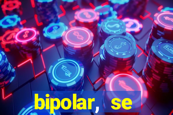 bipolar, se arrepende do que faz