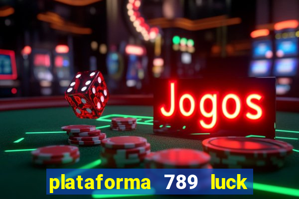 plataforma 789 luck é confiável