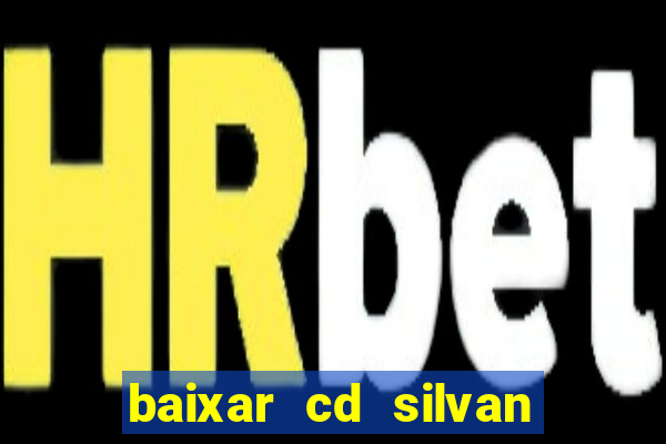 baixar cd silvan santos 茅 hoje