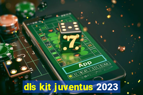 dls kit juventus 2023