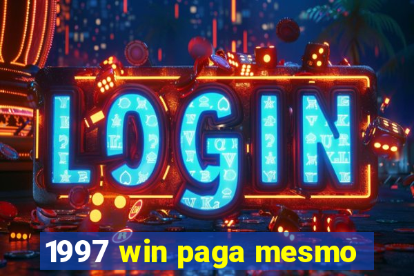 1997 win paga mesmo