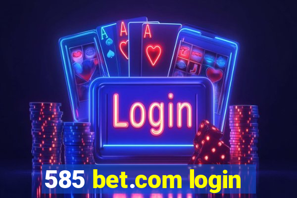 585 bet.com login