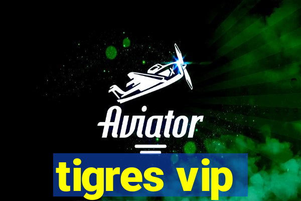 tigres vip