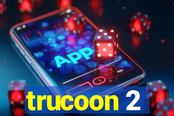 trucoon 2