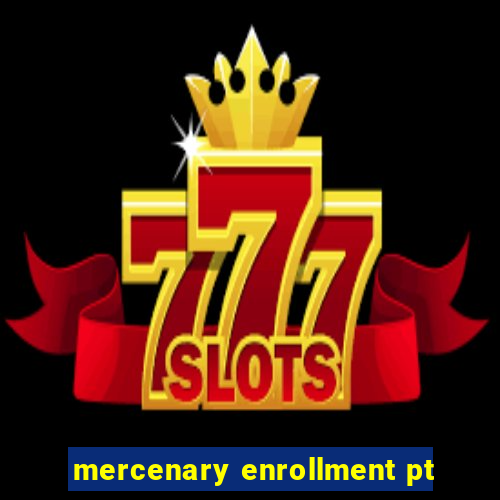 mercenary enrollment pt