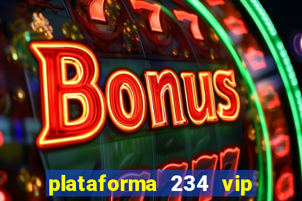 plataforma 234 vip é confiável