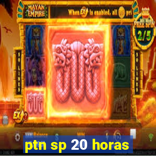 ptn sp 20 horas