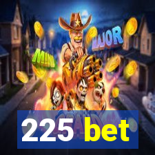 225 bet