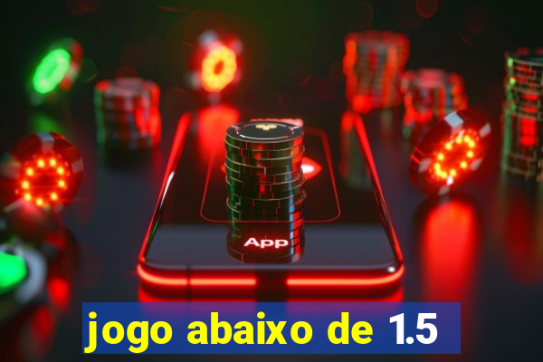 jogo abaixo de 1.5