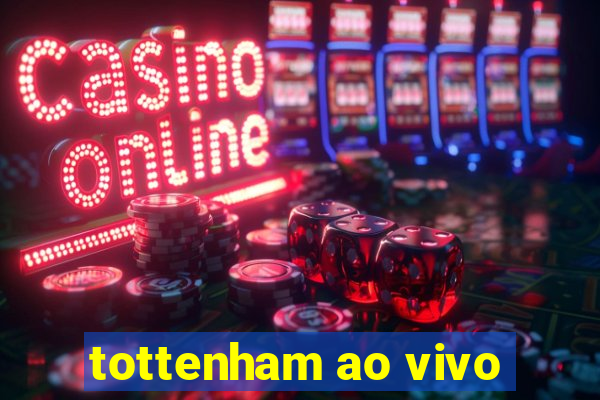 tottenham ao vivo